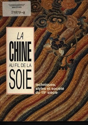 Bild des Verkufers fr La Chine au fil de la soie techniques, styles et socit du XIXe s. ; [ l'occasion de l'exposition "La Chine au fil de la soie", prsente au Muse Royal de Mariemont du 23 septembre au 20 novembre 1988] zum Verkauf von Antiquariat Bookfarm