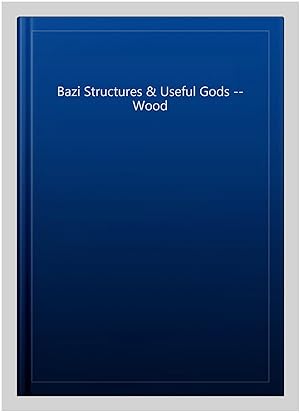 Imagen del vendedor de Bazi Structures & Useful Gods -- Wood a la venta por GreatBookPrices