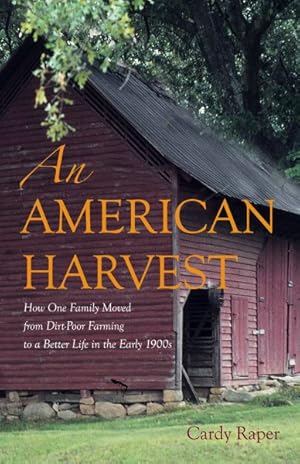 Bild des Verkufers fr American Harvest : How One Family Moved from Dirt-Poor Farming to a Better Life in the Early 1900s zum Verkauf von GreatBookPrices