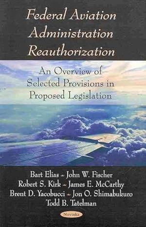 Bild des Verkufers fr Federal Aviation Administration Reauthorization : An Overview of Selected Provisions in Proposed Legislation zum Verkauf von GreatBookPrices