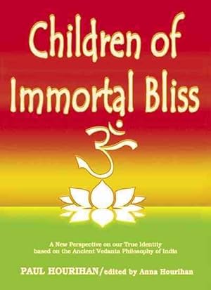 Seller image for Children of Immortal Bliss : A New Perspective on Our True Identity Based on the Ancient Vedanta Philosophy of India for sale by GreatBookPrices