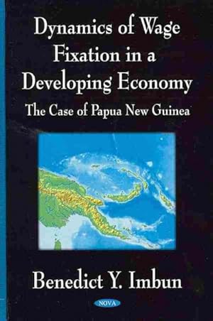 Seller image for Dynamics of Wage Fixation in a Developing Economy : The Case of Papua New Guinea for sale by GreatBookPrices