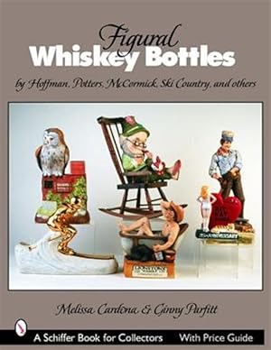 Imagen del vendedor de Figural Whiskey Bottles : By Hoffman, Lionstone, Mccormick, Ski Country, And Others a la venta por GreatBookPrices