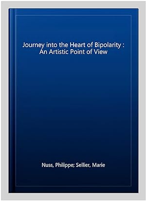 Imagen del vendedor de Journey into the Heart of Bipolarity : An Artistic Point of View a la venta por GreatBookPrices