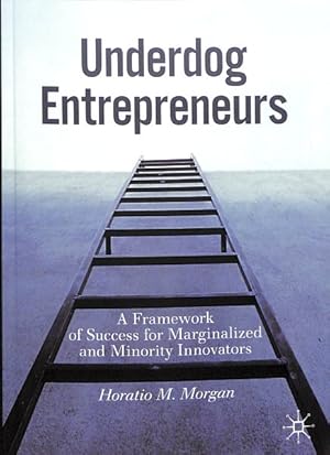 Immagine del venditore per Underdog Entrepreneurs : A Framework of Success for Marginalized and Minority Innovators venduto da GreatBookPrices