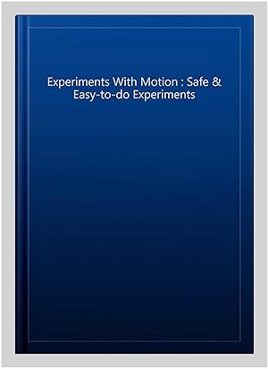 Immagine del venditore per Experiments With Motion : Safe & Easy-to-do Experiments venduto da GreatBookPrices