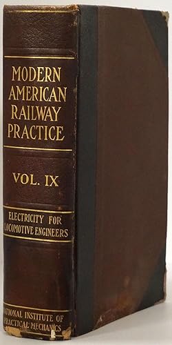 Image du vendeur pour Modern American Railway Practice: Electricity for Locomotive Engineers Volume IX, Being a Thorough Treatise on the Elementary Principles of Electricity and its Application to Railway Transportation mis en vente par Good Books In The Woods