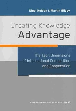 Seller image for Creating Knowledge Advantage : The Tacit Dimensions of International Competition and Cooperation for sale by GreatBookPrices