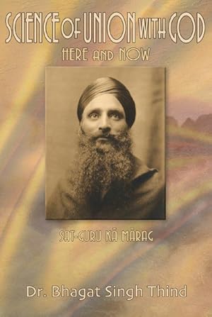 Image du vendeur pour Science Of Union With God : Here And Now / Sat-guru Ka Marag mis en vente par GreatBookPrices