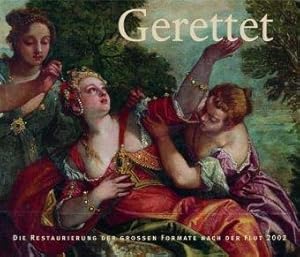 Seller image for Gerettet : die Restaurierung der grossen Formate nach der Flut 2002 ; [anlsslich der gleichnamigen Kabinettausstellung "Gerettet - die Restaurierung der Groen Formate nach der Flut 2002" in der Gemldegalerie Alte Meister der Staatlichen Kunstsammlungen Dresden im Semperbau ; Ausstellungsdauer 17. November 2007 bis 24. Februar 2008]. Staatliche Kunstsammlungen Dresden, Gemldegalerie Alte Meister. [Ausstellungskonzeption und Katalogbearb. Marlies Giebe ; Konstanze Krger. Kataloggestaltung Norbert du Vinage] for sale by Licus Media