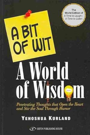 Seller image for Bit of Wit, A World of Wisdom : Penetrating Thoughts That Open the Heart and Stir the Soul Through Humor for sale by GreatBookPrices