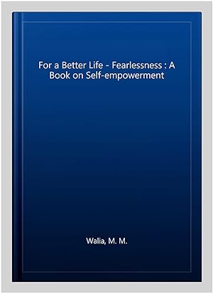 Imagen del vendedor de For a Better Life - Fearlessness : A Book on Self-empowerment a la venta por GreatBookPrices