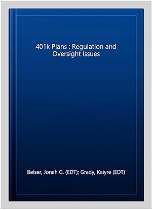 Imagen del vendedor de 401k Plans : Regulation and Oversight Issues a la venta por GreatBookPrices