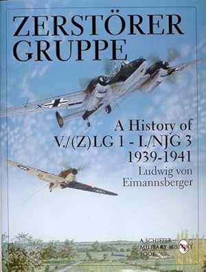 Bild des Verkufers fr Zerstorer Gruppe : A History of V./(Z)Lg 1-I./Njg 3 1939-1941 zum Verkauf von GreatBookPrices