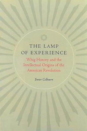 Seller image for Lamp of Experience : Whig History and the Intellectual Origins of the American Revolution for sale by GreatBookPrices