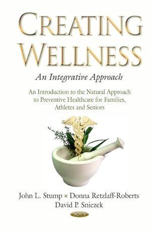 Seller image for Creating Wellness : An Integrative Approach: An Introduction to the Natural Approach to Preventive Healthcare for Families, Athletes and Seniors for sale by GreatBookPrices
