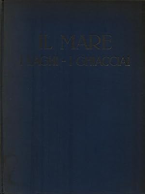 Imagen del vendedor de Il Mare - I Laghi - I Ghiacciai a la venta por Librodifaccia