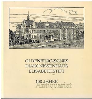 Oldenburgisches Diakonissenhaus Elisabethstift. 100 Jahre.