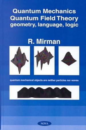 Seller image for Quantum Mechanics, Quantum Field Theory : Geometry, Language, Logic for sale by GreatBookPrices