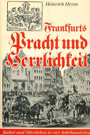 Seller image for Frankfurts Pracht und Herrlichkeit. Kultur- und Sittenleben in vier Jahrhunderten. for sale by ANTIQUARIAT MATTHIAS LOIDL