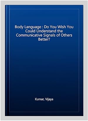 Seller image for Body Language : Do You Wish You Could Understand the Communicative Signals of Others Better? for sale by GreatBookPrices