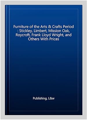 Bild des Verkufers fr Furniture of the Arts & Crafts Period : Stickley, Limbert, Mission Oak, Roycroft, Frank Lloyd Wright, and Others With Prices zum Verkauf von GreatBookPrices