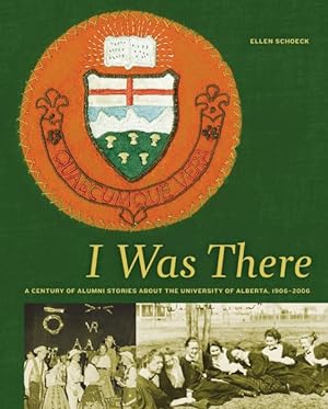 Seller image for I Was There : A Century of Alumni Stories About the University of Alberta, 1906?2006 for sale by GreatBookPrices