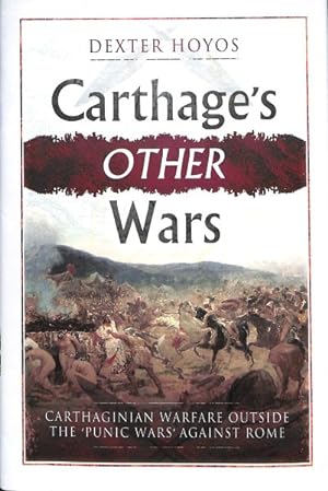 Bild des Verkufers fr Carthage's Other Wars : Carthaginian Warfare Outside the 'Punic Wars' Against Rome zum Verkauf von GreatBookPrices