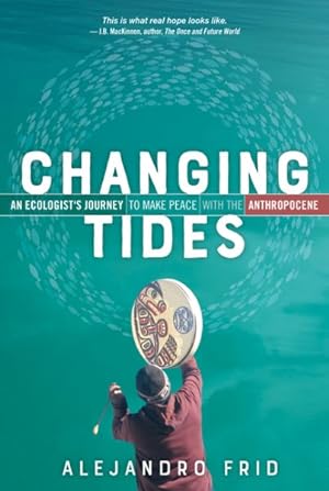 Immagine del venditore per Changing Tides : An Ecologist's Journey to Make Peace With the Anthropocene venduto da GreatBookPrices