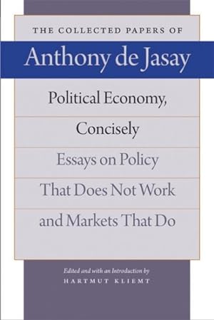 Imagen del vendedor de Political Economy, Concisely : Essays on Policy That Does Not Work and Markets That Do a la venta por GreatBookPrices