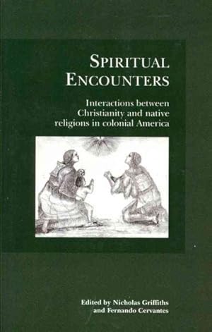 Seller image for Spiritual Encounters : Interactions Between Christianity and Native Religions in Colonial America for sale by GreatBookPrices