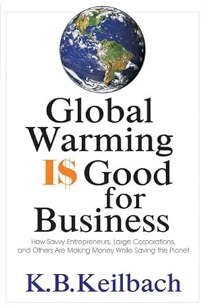 Seller image for Global Warming Is Good for Business : How Savvy Entrepreneuers, Large Corporations, and Others are Making Money While Saving the Planet for sale by GreatBookPrices