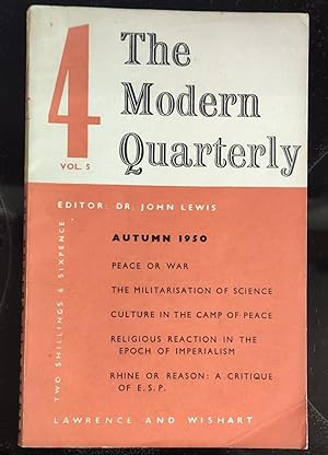 Image du vendeur pour The Modern Quarterly, vol 5, no 4, Autumn 1950 / J D BERNAL "PEACE OR WAR?" JOHN KENNEDY AND CHARLES MACLEOD "THE MILITARISATION OF SCIENCE" LIONEL M MUNBY "RELIGIOUS REACTION IN THE EPOCH IMPERIALISM" MCLEISH "RHINE REASON: A CRITIQUE E.S.P." mis en vente par Shore Books