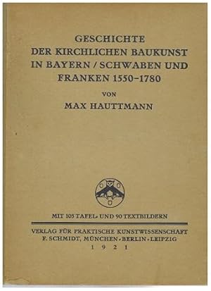 Geschichte der kirchlichen Baukunst in Bayern, Schwaben und Franken 1550 - 1780.