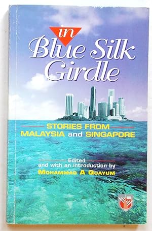 In Blue Silk Girdle, Stories from Malaysia and Singapore, Edited and with an Introduction By Moha...