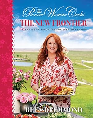 Seller image for The Pioneer Woman Cooks: The New Frontier: 120 Fantastic Favorites for Everyday Eating (Pioneer Woman Cooks series) by Drummond, Ree [Hardcover ] for sale by booksXpress