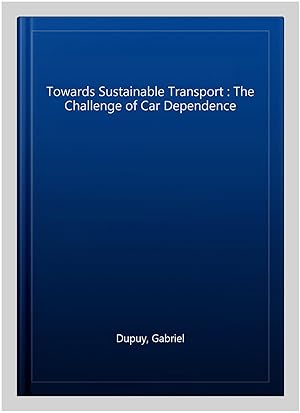 Image du vendeur pour Towards Sustainable Transport : The Challenge of Car Dependence mis en vente par GreatBookPrices