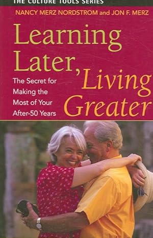 Imagen del vendedor de Learning Later, Living Greater : The Secret for Making the Most of Your After-50 Years a la venta por GreatBookPrices