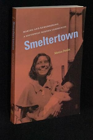 Immagine del venditore per Smeltertown; Making and Remembering A Southwest Border Community venduto da Books by White/Walnut Valley Books