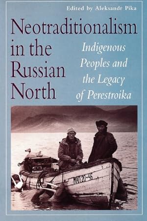 Image du vendeur pour Neotraditionalism in the Russian North : Indigenous Peoples and the Legacy of Perestroika mis en vente par GreatBookPrices