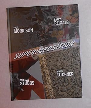 Imagen del vendedor de Superimposition - Paul Morrison - Barry Reigate - Michael Stubbs - Mark Titchner (Partners & Mucciaccia, London 14 June - 31 August 2018) a la venta por David Bunnett Books