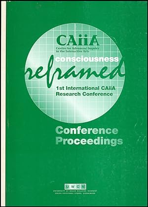 Consciousness Reframed: Art and Consciousness in the Post-biological Era Conference Proceedings