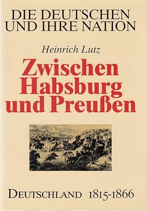 Bild des Verkufers fr Zwischen Habsburg und Preuen : Deutschland 1815 - 1866 Die Deutschen und ihre Nation Band 2 zum Verkauf von Versandantiquariat Nussbaum