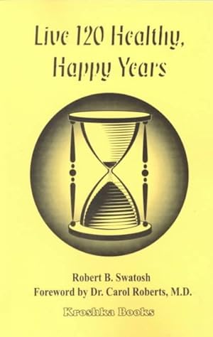 Seller image for Live 120 Healthy, Happy Years for sale by GreatBookPrices
