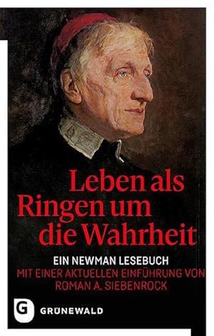Seller image for Leben als Ringen um die Wahrheit : Ein Newman Lesebuch - Mit einer aktuellen Einfhrung von Roman A. Siebenrock for sale by AHA-BUCH GmbH