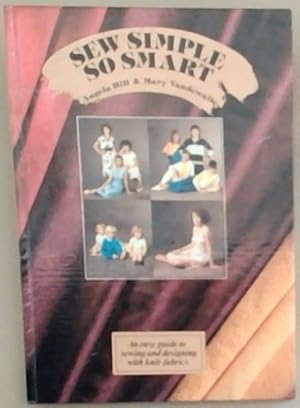 Seller image for SEW SIMPLE SO SMART - An easy guide to sewing and designing with knit-fabrics for sale by Chapter 1