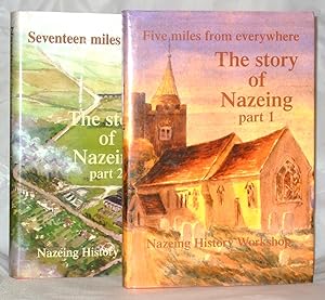 Seller image for Five Miles from Everywhere - The Story of Nazeing , Part 1 , From Earliest Times to 1914 together with Seventeen Miles from Town , The Story of Nazeing , Part 2 for sale by James Hulme Books