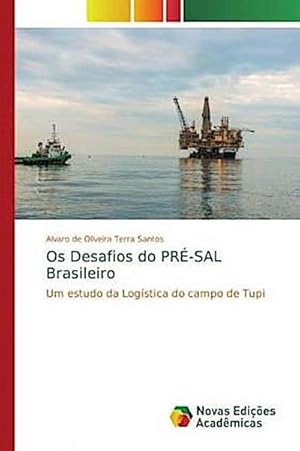 Seller image for Os Desafios do PR-SAL Brasileiro : Um estudo da Logstica do campo de Tupi for sale by AHA-BUCH GmbH