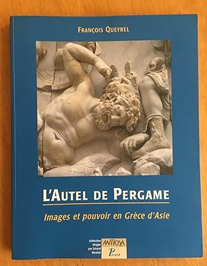 L'autel de Pergame. Images et pouvoir en Grèce d'Asie.