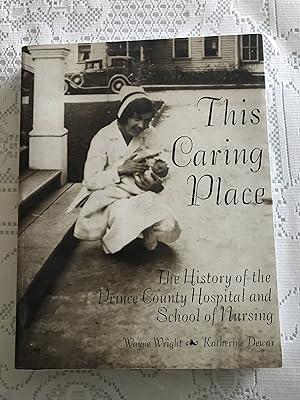 This Caring Place: the History of the Prince County Hospital and School of Nursing